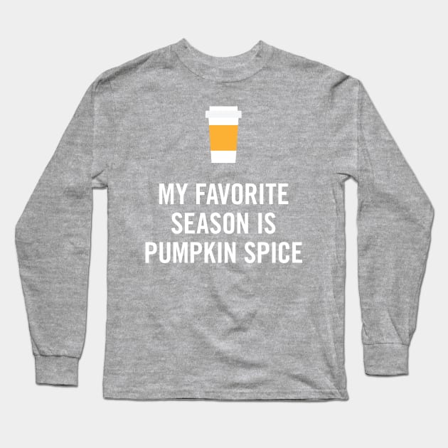 My Favorite Season is Pumpkin Spice Long Sleeve T-Shirt by zubiacreative